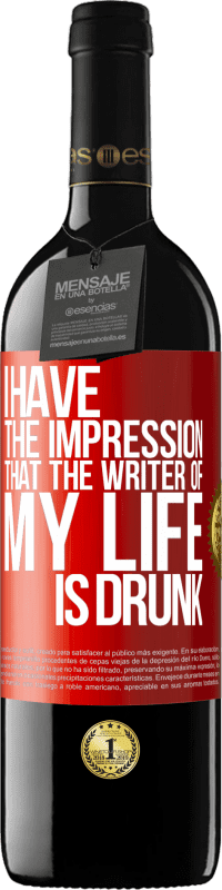 39,95 € Free Shipping | Red Wine RED Edition MBE Reserve I have the impression that the writer of my life is drunk Red Label. Customizable label Reserve 12 Months Harvest 2015 Tempranillo