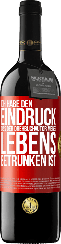 39,95 € Kostenloser Versand | Rotwein RED Ausgabe MBE Reserve Ich habe den Eindruck, dass der Drehbuchautor meines Lebens betrunken ist Rote Markierung. Anpassbares Etikett Reserve 12 Monate Ernte 2014 Tempranillo