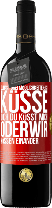 39,95 € Kostenloser Versand | Rotwein RED Ausgabe MBE Reserve Du hast drei Möglichkeiten: ich küsse dich, du küsst mich oder wir küssen einander Rote Markierung. Anpassbares Etikett Reserve 12 Monate Ernte 2014 Tempranillo