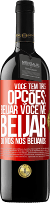 39,95 € Envio grátis | Vinho tinto Edição RED MBE Reserva Você tem três opções: beijar você, me beijar ou nós nos beijamos Etiqueta Vermelha. Etiqueta personalizável Reserva 12 Meses Colheita 2015 Tempranillo