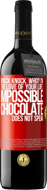 39,95 € Free Shipping | Red Wine RED Edition MBE Reserve Knock Knock. Who? I'm the love of your life. Impossible, chocolate does not speak Red Label. Customizable label Reserve 12 Months Harvest 2014 Tempranillo