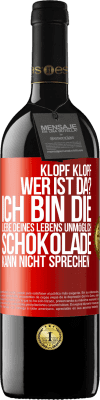 39,95 € Kostenloser Versand | Rotwein RED Ausgabe MBE Reserve Klopf klopf. Wer ist da? Ich bin die Liebe deines Lebens. Unmöglich, Schokolade kann nicht sprechen Rote Markierung. Anpassbares Etikett Reserve 12 Monate Ernte 2015 Tempranillo