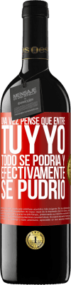 39,95 € Envío gratis | Vino Tinto Edición RED MBE Reserva Una vez pensé que entre tú y yo todo se podría. Y efectivamente se pudrió Etiqueta Roja. Etiqueta personalizable Reserva 12 Meses Cosecha 2014 Tempranillo