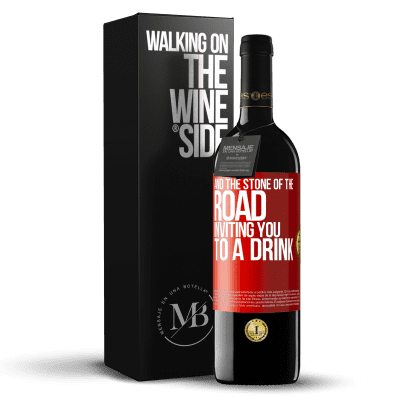 «And the stone of the road inviting you to a drink» RED Edition MBE Reserve