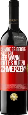 39,95 € Kostenloser Versand | Rotwein RED Ausgabe MBE Reserve Ich habe es bereits akzeptiert, aber wann hört es auf zu schmerzen? Rote Markierung. Anpassbares Etikett Reserve 12 Monate Ernte 2014 Tempranillo