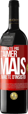 39,95 € Envoi gratuit | Vin rouge Édition RED MBE Réserve Je n'arrête pas d'aimer mais j'arrête d'insister Étiquette Rouge. Étiquette personnalisable Réserve 12 Mois Récolte 2014 Tempranillo