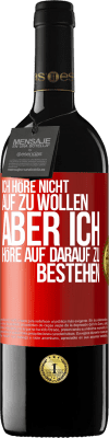 39,95 € Kostenloser Versand | Rotwein RED Ausgabe MBE Reserve Ich höre nicht auf zu wollen, aber ich höre auf darauf zu bestehen Rote Markierung. Anpassbares Etikett Reserve 12 Monate Ernte 2014 Tempranillo