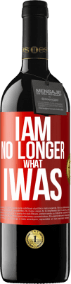 39,95 € Free Shipping | Red Wine RED Edition MBE Reserve I am no longer what I was Red Label. Customizable label Reserve 12 Months Harvest 2015 Tempranillo