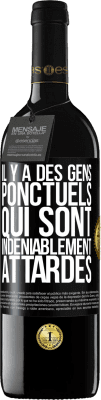 39,95 € Envoi gratuit | Vin rouge Édition RED MBE Réserve Il y a des gens ponctuels qui sont indéniablement attardés Étiquette Noire. Étiquette personnalisable Réserve 12 Mois Récolte 2015 Tempranillo