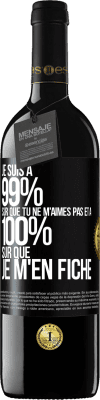 39,95 € Envoi gratuit | Vin rouge Édition RED MBE Réserve Je suis à 99% sûr que tu ne m'aimes pas et à 100% sûr que je m'en fiche Étiquette Noire. Étiquette personnalisable Réserve 12 Mois Récolte 2015 Tempranillo