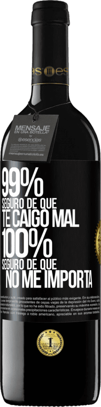 39,95 € Envío gratis | Vino Tinto Edición RED MBE Reserva 99% seguro de que te caigo mal. 100% seguro de que no me importa Etiqueta Negra. Etiqueta personalizable Reserva 12 Meses Cosecha 2015 Tempranillo