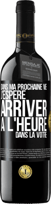 39,95 € Envoi gratuit | Vin rouge Édition RED MBE Réserve Dans ma prochaine vie, j'espère arriver à l'heure dans la vôtre Étiquette Noire. Étiquette personnalisable Réserve 12 Mois Récolte 2015 Tempranillo