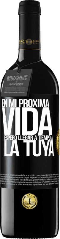 39,95 € Envío gratis | Vino Tinto Edición RED MBE Reserva En mi próxima vida, espero llegar a tiempo a la tuya Etiqueta Negra. Etiqueta personalizable Reserva 12 Meses Cosecha 2015 Tempranillo