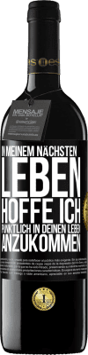 39,95 € Kostenloser Versand | Rotwein RED Ausgabe MBE Reserve In meinem nächsten Leben hoffe ich, pünktlich in deinen Leben anzukommen Schwarzes Etikett. Anpassbares Etikett Reserve 12 Monate Ernte 2014 Tempranillo