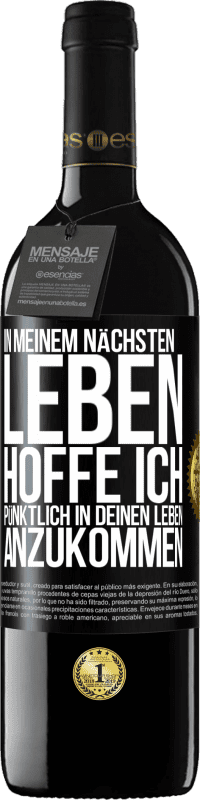 39,95 € Kostenloser Versand | Rotwein RED Ausgabe MBE Reserve In meinem nächsten Leben hoffe ich, pünktlich in deinen Leben anzukommen Schwarzes Etikett. Anpassbares Etikett Reserve 12 Monate Ernte 2015 Tempranillo