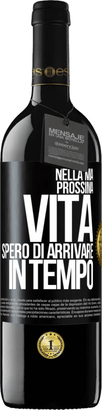 39,95 € Spedizione Gratuita | Vino rosso Edizione RED MBE Riserva Nella mia prossima vita, spero di arrivare in tempo Etichetta Nera. Etichetta personalizzabile Riserva 12 Mesi Raccogliere 2015 Tempranillo