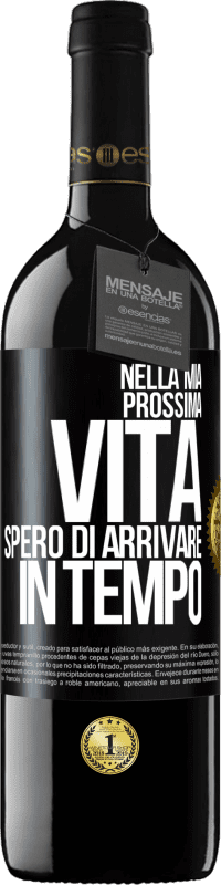 39,95 € Spedizione Gratuita | Vino rosso Edizione RED MBE Riserva Nella mia prossima vita, spero di arrivare in tempo Etichetta Nera. Etichetta personalizzabile Riserva 12 Mesi Raccogliere 2016 Tempranillo
