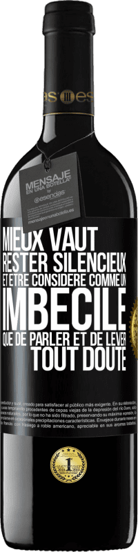 39,95 € Envoi gratuit | Vin rouge Édition RED MBE Réserve Mieux vaut rester silencieux et être considéré comme un imbécile que de parler et de lever tout doute Étiquette Noire. Étiquette personnalisable Réserve 12 Mois Récolte 2015 Tempranillo