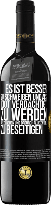 39,95 € Kostenloser Versand | Rotwein RED Ausgabe MBE Reserve Es ist besser zu schweigen und als Idiot verdächtigt zu werden, als zu reden und dadurch alle Zweifel zu beseitigen Schwarzes Etikett. Anpassbares Etikett Reserve 12 Monate Ernte 2015 Tempranillo