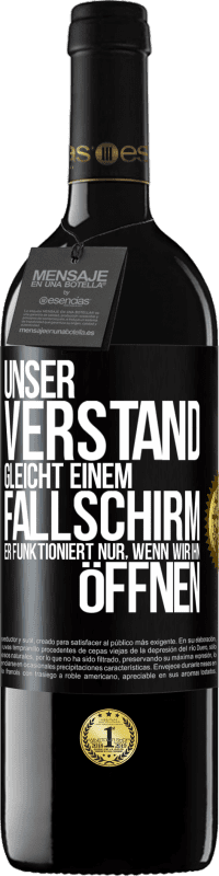 39,95 € Kostenloser Versand | Rotwein RED Ausgabe MBE Reserve Unser Verstand gleicht einem Fallschirm. Er funktioniert nur, wenn wir ihn öffnen Schwarzes Etikett. Anpassbares Etikett Reserve 12 Monate Ernte 2015 Tempranillo