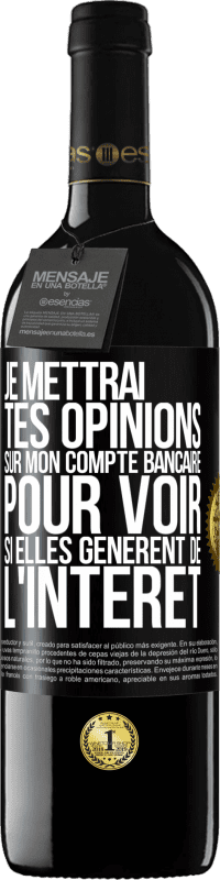 39,95 € Envoi gratuit | Vin rouge Édition RED MBE Réserve Je mettrai tes opinions sur mon compte bancaire pour voir si elles génèrent de l'intérêt dans quelques années Étiquette Noire. Étiquette personnalisable Réserve 12 Mois Récolte 2015 Tempranillo