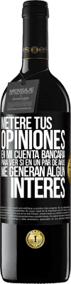 39,95 € Envío gratis | Vino Tinto Edición RED MBE Reserva Meteré tus opiniones en mi cuenta bancaria, para ver si en un par de años me generan algún interés Etiqueta Negra. Etiqueta personalizable Reserva 12 Meses Cosecha 2015 Tempranillo