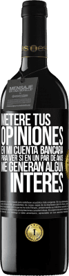 39,95 € Envío gratis | Vino Tinto Edición RED MBE Reserva Meteré tus opiniones en mi cuenta bancaria, para ver si en un par de años me generan algún interés Etiqueta Negra. Etiqueta personalizable Reserva 12 Meses Cosecha 2016 Tempranillo