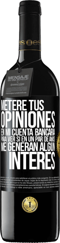 39,95 € Envío gratis | Vino Tinto Edición RED MBE Reserva Meteré tus opiniones en mi cuenta bancaria, para ver si en un par de años me generan algún interés Etiqueta Negra. Etiqueta personalizable Reserva 12 Meses Cosecha 2015 Tempranillo