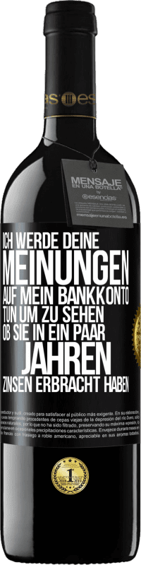 39,95 € Kostenloser Versand | Rotwein RED Ausgabe MBE Reserve Ich werde deine Meinungen auf mein Bankkonto tun, um zu sehen, ob sie in ein paar Jahren Zinsen erbracht haben Schwarzes Etikett. Anpassbares Etikett Reserve 12 Monate Ernte 2015 Tempranillo