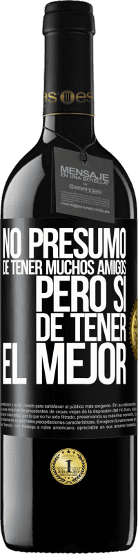 39,95 € Envío gratis | Vino Tinto Edición RED MBE Reserva No presumo de tener muchos amigos, pero sí de tener el mejor Etiqueta Negra. Etiqueta personalizable Reserva 12 Meses Cosecha 2015 Tempranillo