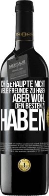 39,95 € Kostenloser Versand | Rotwein RED Ausgabe MBE Reserve Ich behaupte nicht, viele Freunde zu haben, aber wohl, den Besten zu haben Schwarzes Etikett. Anpassbares Etikett Reserve 12 Monate Ernte 2014 Tempranillo