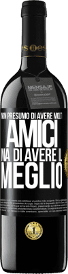 39,95 € Spedizione Gratuita | Vino rosso Edizione RED MBE Riserva Non presumo di avere molti amici, ma di avere il meglio Etichetta Nera. Etichetta personalizzabile Riserva 12 Mesi Raccogliere 2014 Tempranillo