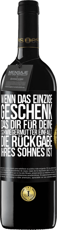 39,95 € Kostenloser Versand | Rotwein RED Ausgabe MBE Reserve Wenn das einzige Geschenk, das dir für deine Schwiegermutter einfällt, die Rückgabe ihres Sohnes ist Schwarzes Etikett. Anpassbares Etikett Reserve 12 Monate Ernte 2015 Tempranillo