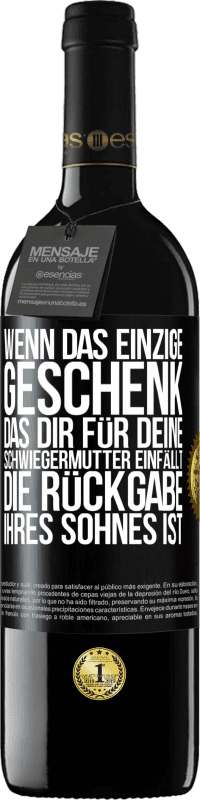 39,95 € Kostenloser Versand | Rotwein RED Ausgabe MBE Reserve Wenn das einzige Geschenk, das dir für deine Schwiegermutter einfällt, die Rückgabe ihres Sohnes ist Schwarzes Etikett. Anpassbares Etikett Reserve 12 Monate Ernte 2016 Tempranillo