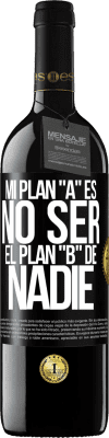 39,95 € Envío gratis | Vino Tinto Edición RED MBE Reserva Mi plan A es no ser el plan B de nadie Etiqueta Negra. Etiqueta personalizable Reserva 12 Meses Cosecha 2015 Tempranillo