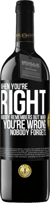 39,95 € Free Shipping | Red Wine RED Edition MBE Reserve When you're right, nobody remembers, but when you're wrong, nobody forgets Black Label. Customizable label Reserve 12 Months Harvest 2015 Tempranillo