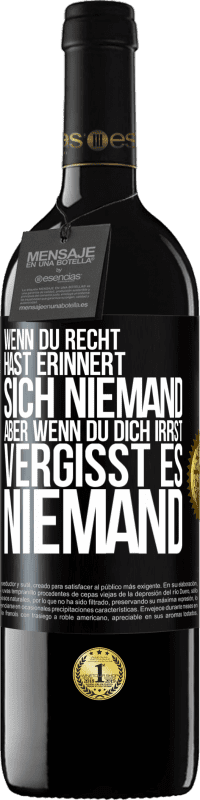 39,95 € Kostenloser Versand | Rotwein RED Ausgabe MBE Reserve Wenn du Recht hast, erinnert sich niemand, aber wenn du dich irrst, vergisst es niemand Schwarzes Etikett. Anpassbares Etikett Reserve 12 Monate Ernte 2015 Tempranillo