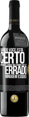 39,95 € Envio grátis | Vinho tinto Edição RED MBE Reserva Quando você está certo, ninguém se lembra, mas quando você está errado, ninguém esquece Etiqueta Preta. Etiqueta personalizável Reserva 12 Meses Colheita 2014 Tempranillo