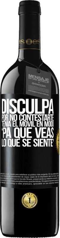 39,95 € Free Shipping | Red Wine RED Edition MBE Reserve Disculpa por no contestarte. Tenía el móvil en modo pa' que veas lo que se siente Black Label. Customizable label Reserve 12 Months Harvest 2015 Tempranillo