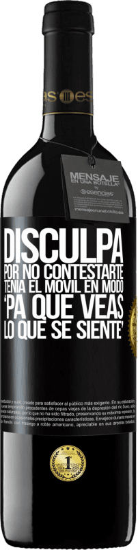 39,95 € Envío gratis | Vino Tinto Edición RED MBE Reserva Disculpa por no contestarte. Tenía el móvil en modo pa' que veas lo que se siente Etiqueta Negra. Etiqueta personalizable Reserva 12 Meses Cosecha 2015 Tempranillo