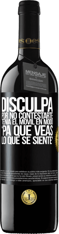 39,95 € Kostenloser Versand | Rotwein RED Ausgabe MBE Reserve Disculpa por no contestarte. Tenía el móvil en modo pa' que veas lo que se siente Schwarzes Etikett. Anpassbares Etikett Reserve 12 Monate Ernte 2015 Tempranillo