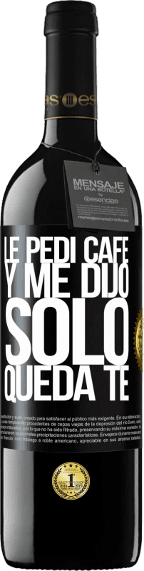 39,95 € 免费送货 | 红酒 RED版 MBE 预订 Le pedí café y me dijo: Sólo queda té 黑标. 可自定义的标签 预订 12 个月 收成 2015 Tempranillo