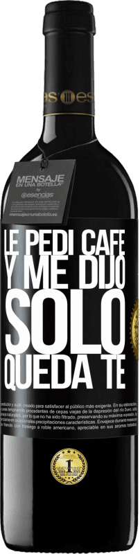 39,95 € Spedizione Gratuita | Vino rosso Edizione RED MBE Riserva Le pedí café y me dijo: Sólo queda té Etichetta Nera. Etichetta personalizzabile Riserva 12 Mesi Raccogliere 2015 Tempranillo