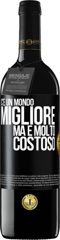 39,95 € Spedizione Gratuita | Vino rosso Edizione RED MBE Riserva C'è un mondo migliore, ma è molto costoso Etichetta Nera. Etichetta personalizzabile Riserva 12 Mesi Raccogliere 2015 Tempranillo