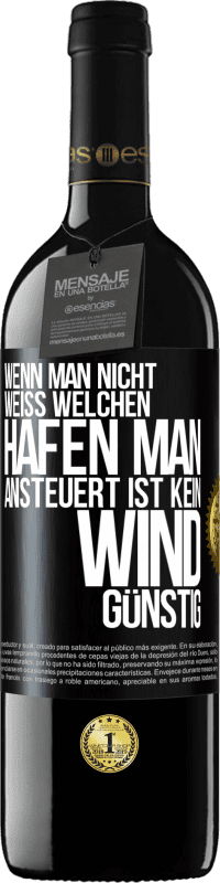 39,95 € Kostenloser Versand | Rotwein RED Ausgabe MBE Reserve Wenn man nicht weiß, welchen Hafen man ansteuert, ist kein Wind günstig Schwarzes Etikett. Anpassbares Etikett Reserve 12 Monate Ernte 2015 Tempranillo