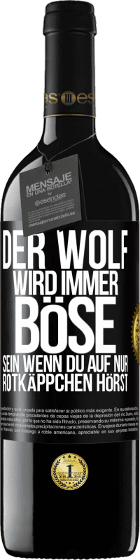 39,95 € Kostenloser Versand | Rotwein RED Ausgabe MBE Reserve Der Wolf wird immer böse sein, wenn du auf nur Rotkäppchen hörst Schwarzes Etikett. Anpassbares Etikett Reserve 12 Monate Ernte 2014 Tempranillo