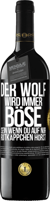 39,95 € Kostenloser Versand | Rotwein RED Ausgabe MBE Reserve Der Wolf wird immer böse sein, wenn du auf nur Rotkäppchen hörst Schwarzes Etikett. Anpassbares Etikett Reserve 12 Monate Ernte 2015 Tempranillo