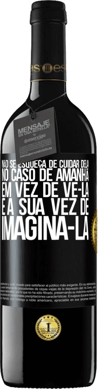 39,95 € Envio grátis | Vinho tinto Edição RED MBE Reserva Não se esqueça de cuidar dela, no caso de amanhã, em vez de vê-la, é a sua vez de imaginá-la Etiqueta Preta. Etiqueta personalizável Reserva 12 Meses Colheita 2015 Tempranillo