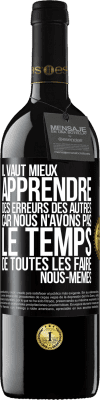 39,95 € Envoi gratuit | Vin rouge Édition RED MBE Réserve Il vaut mieux apprendre des erreurs des autres car nous n'avons pas le temps de toutes les faire nous-mêmes Étiquette Noire. Étiquette personnalisable Réserve 12 Mois Récolte 2015 Tempranillo