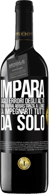 39,95 € Spedizione Gratuita | Vino rosso Edizione RED MBE Riserva Impara dagli errori degli altri, non vivrai abbastanza a lungo da impegnarti tutto da solo Etichetta Nera. Etichetta personalizzabile Riserva 12 Mesi Raccogliere 2014 Tempranillo